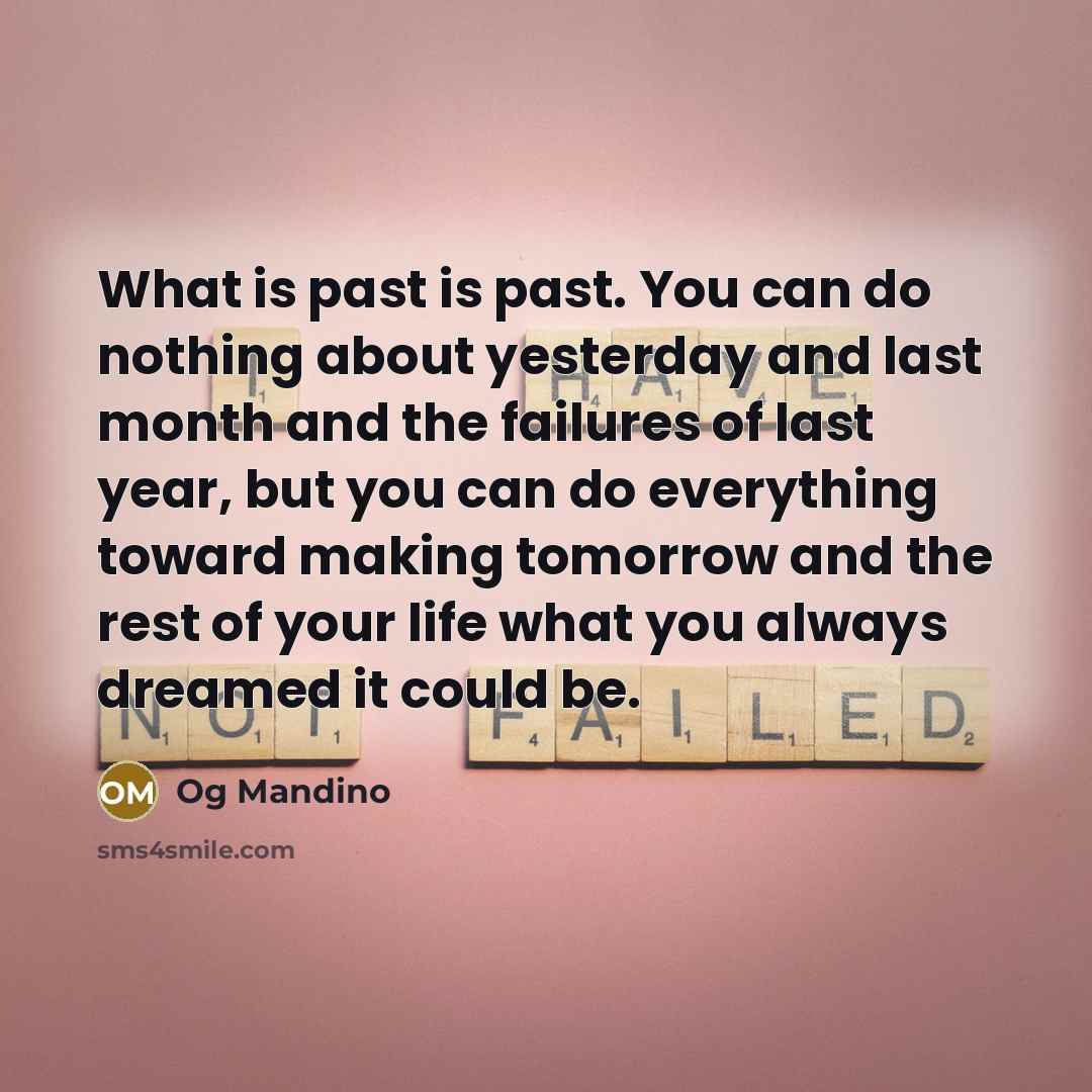 “What is past is past. You can do nothing about…” quote by Og Mandino