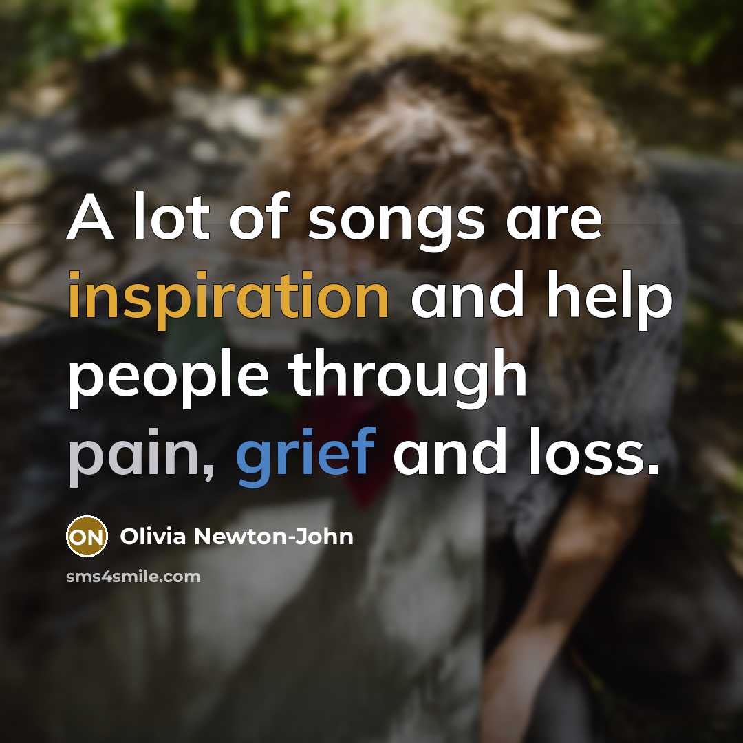“A lot of songs are inspiration and help people through…” quote by Olivia Newton-John