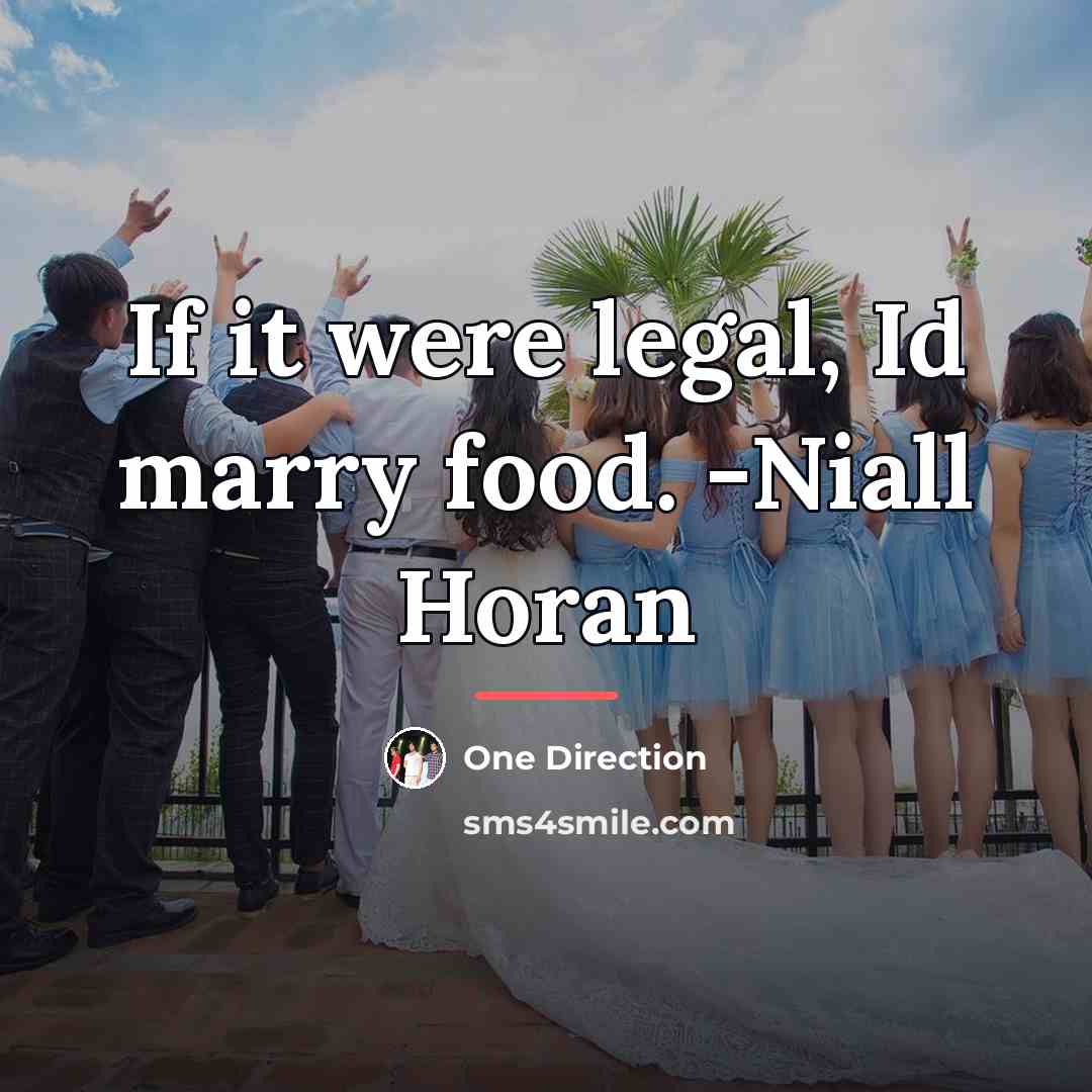 “If it were legal, Id marry food. -Niall Horan…” quote by One Direction