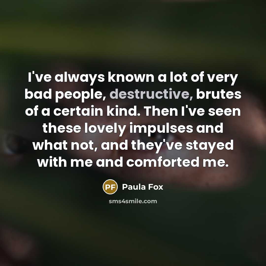 “I've always known a lot of very bad people, destructive,…” quote by Paula Fox