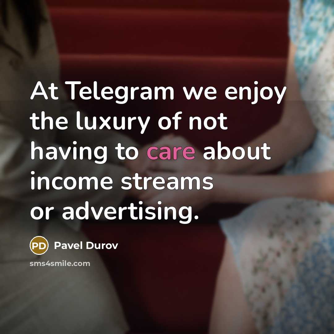 “At Telegram we enjoy the luxury of not having to…” quote by Pavel Durov