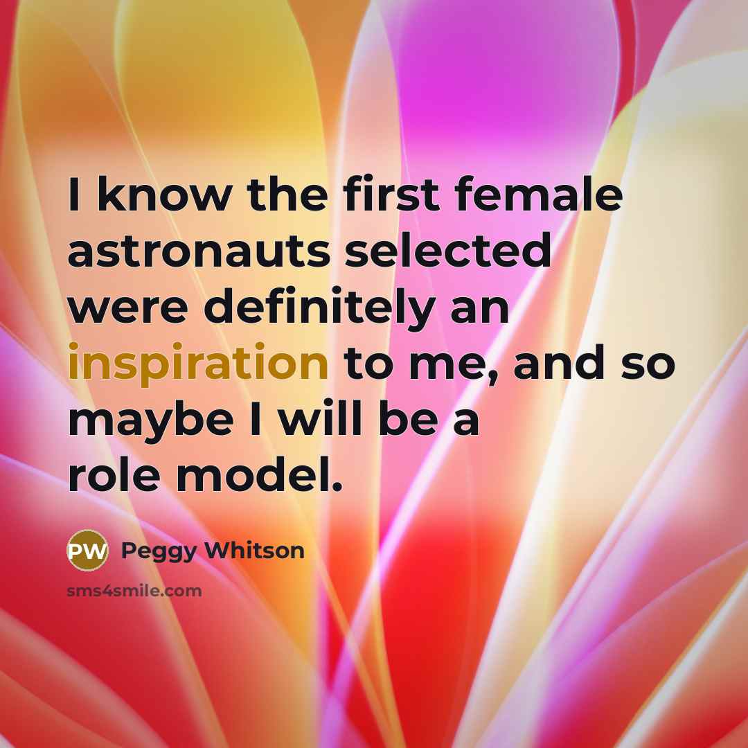 “I know the first female astronauts selected were definitely an…” quote by Peggy Whitson