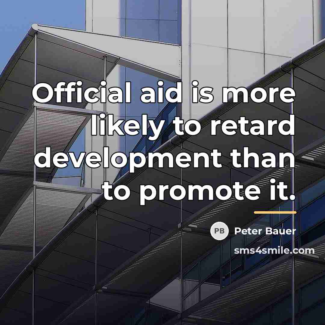 “Official aid is more likely to retard development than to…” quote by Peter Bauer