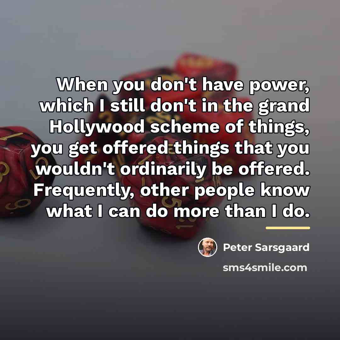 “When you don't have power, which I still don't in…” quote by Peter Sarsgaard