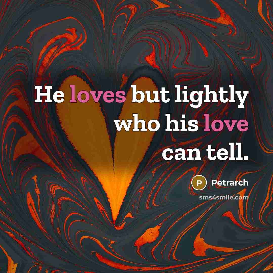 “He loves but lightly who his love can tell.…” quote by Petrarch