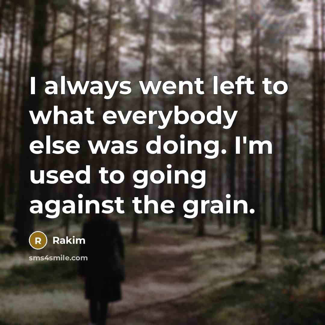“I always went left to what everybody else was doing.…” quote by Rakim