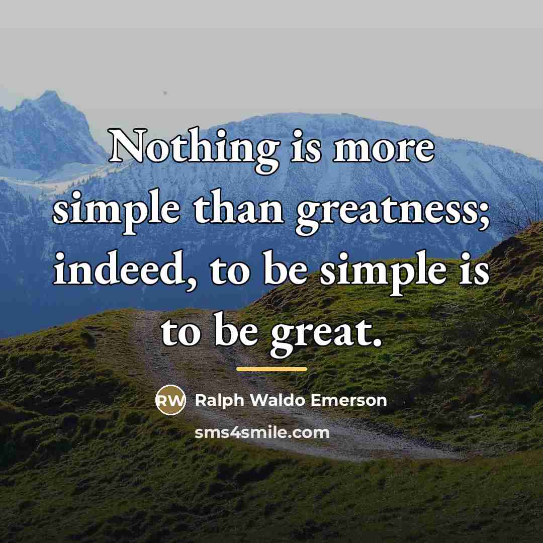 “Nothing is more simple than greatness; indeed, to be simple…” quote by Ralph Waldo Emerson