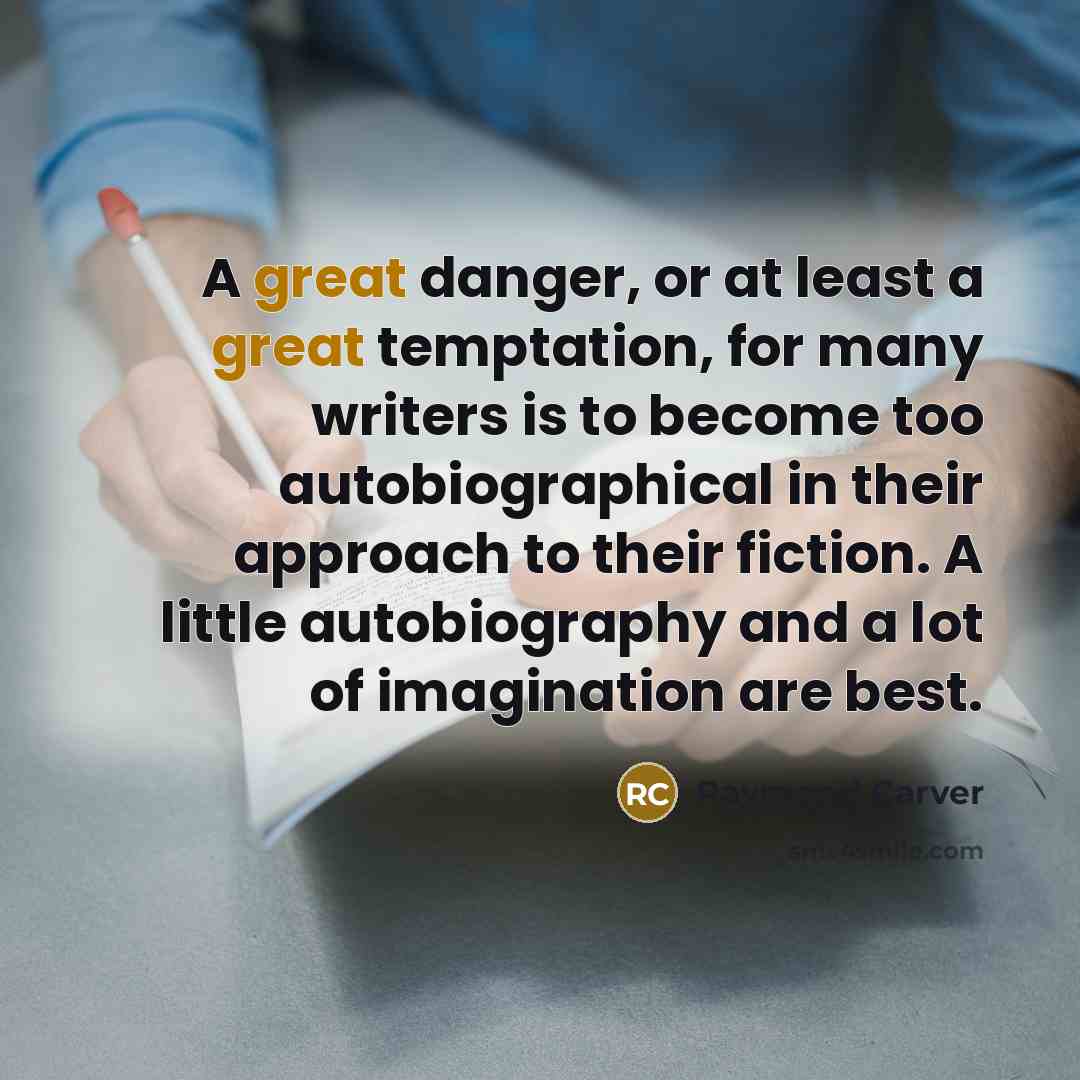 “A great danger, or at least a great temptation, for…” quote by Raymond Carver