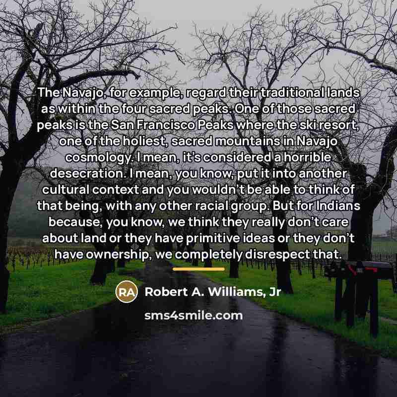 “The Navajo, for example, regard their traditional lands as within…” quote by Robert A. Williams, Jr
