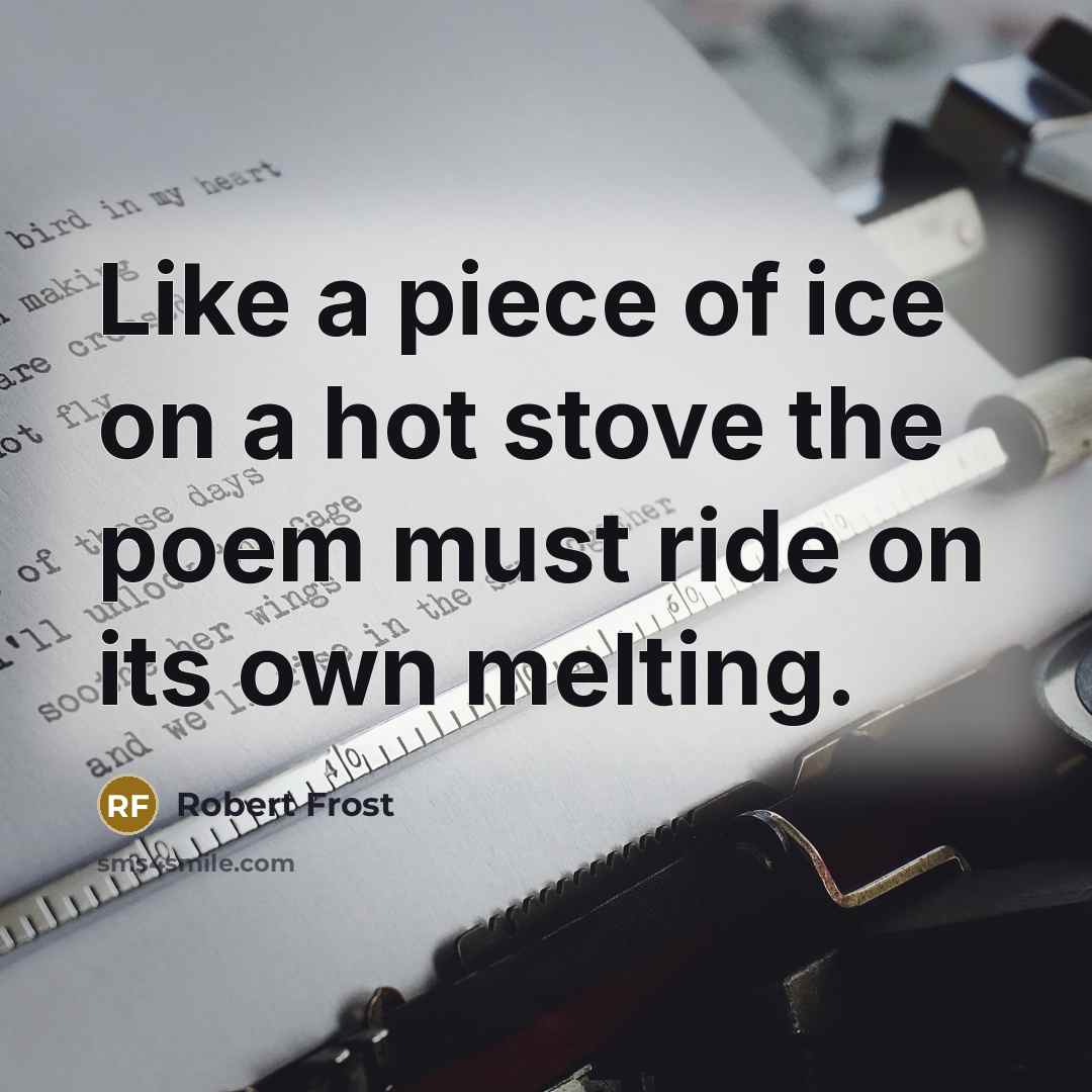 “Like a piece of ice on a hot stove the…” quote by Robert Frost
