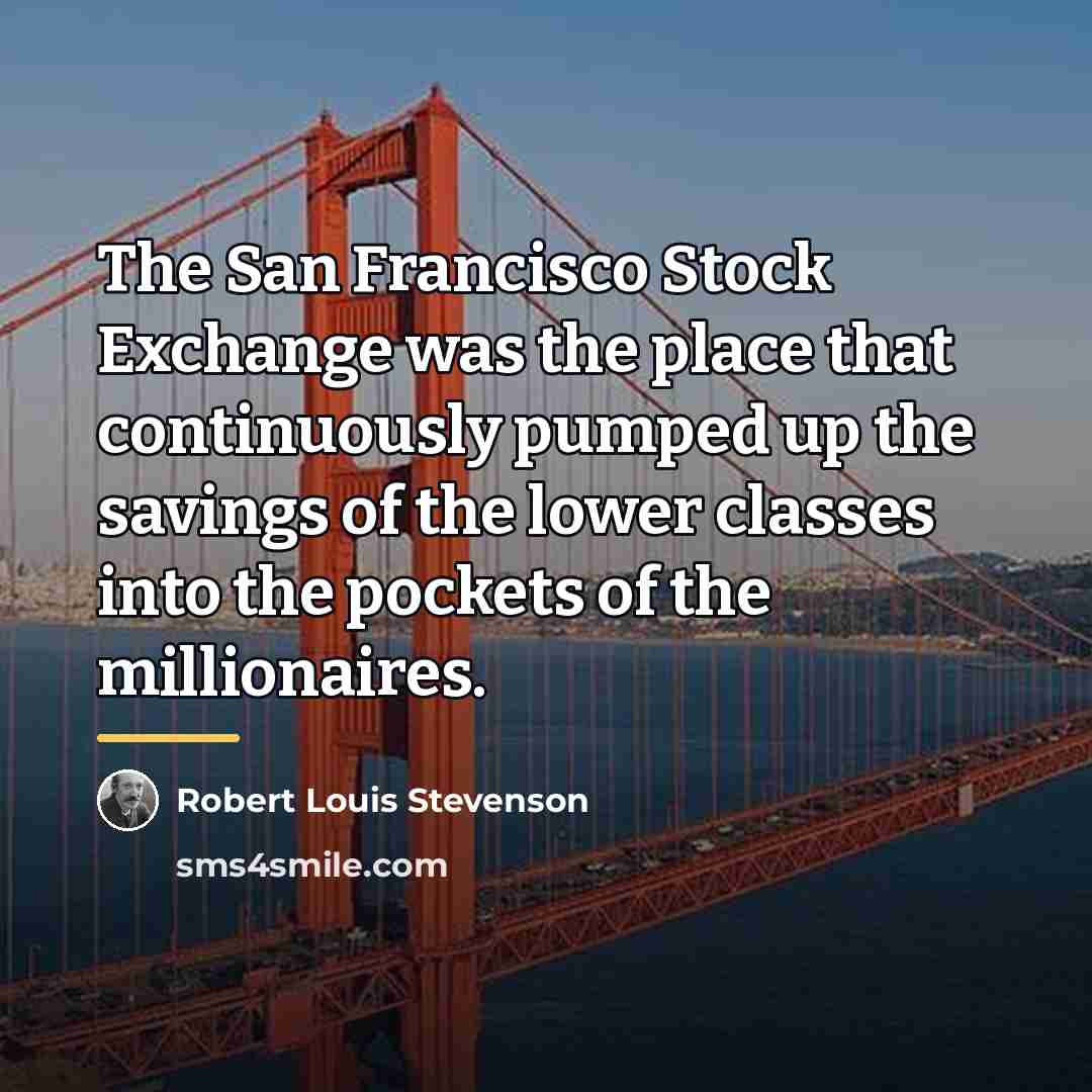 “The San Francisco Stock Exchange was the place that continuously…” quote by Robert Louis Stevenson