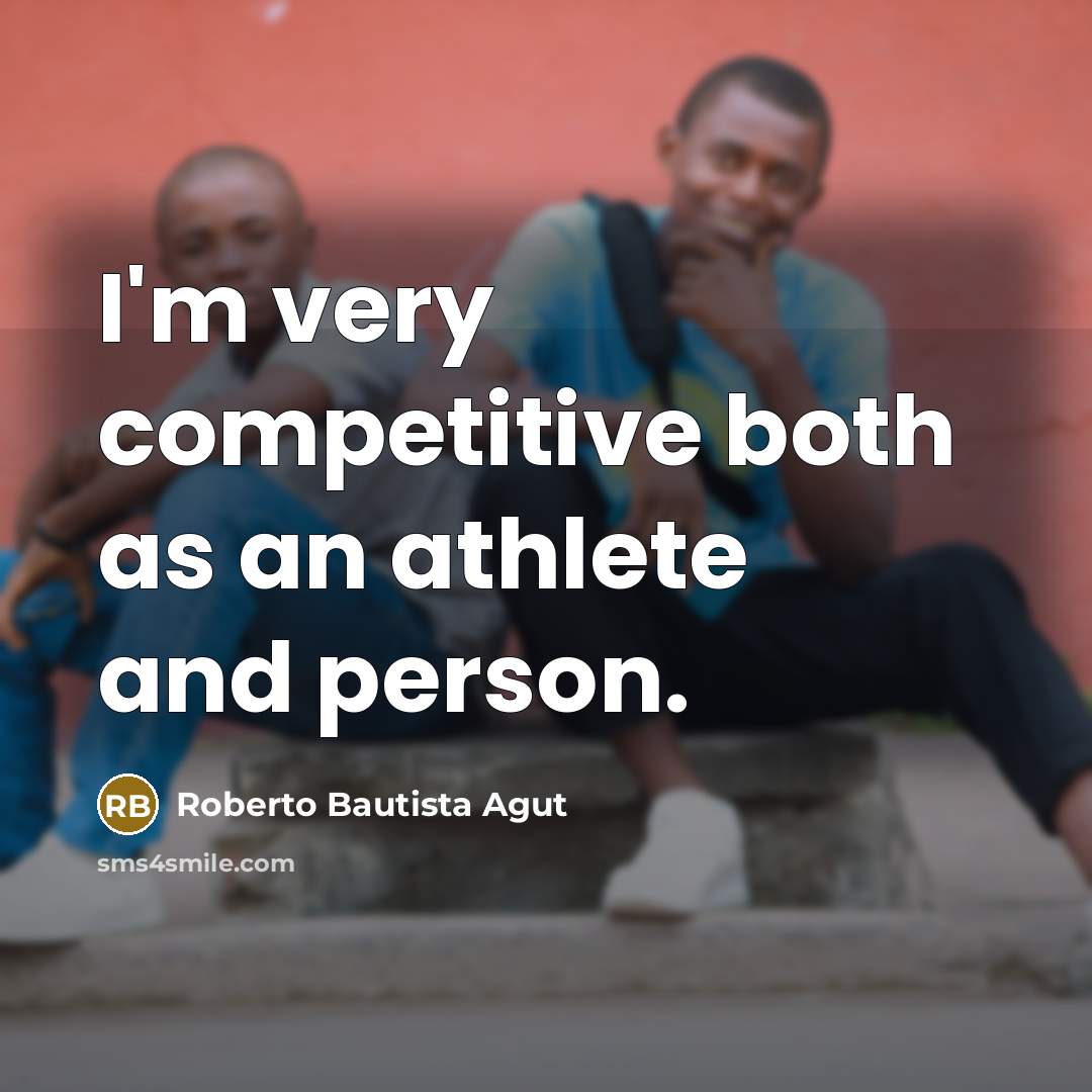 “I'm very competitive both as an athlete and person.…” quote by Roberto Bautista Agut