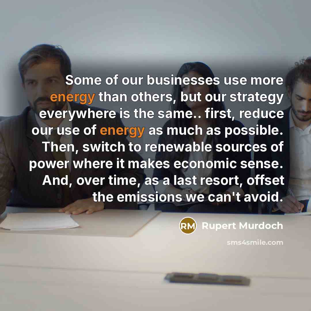“Some of our businesses use more energy than others, but…” quote by Rupert Murdoch