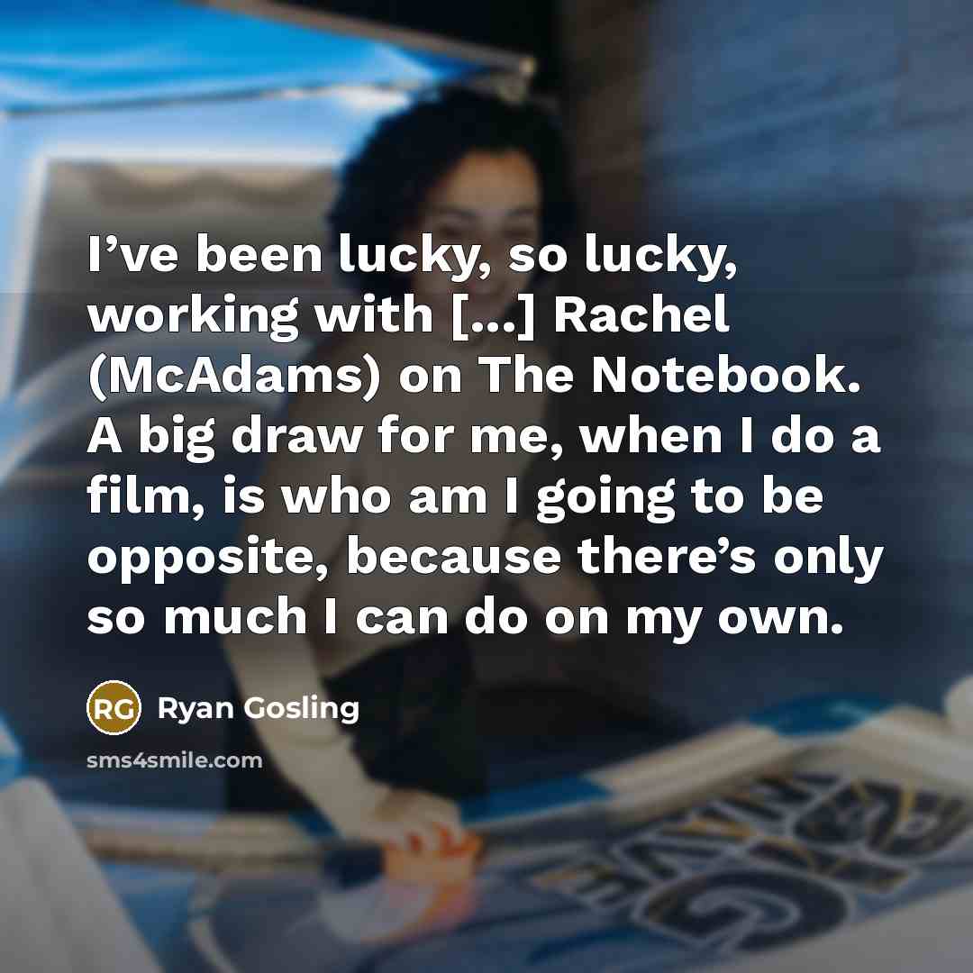 “I’ve been lucky, so lucky, working with [...] Rachel (McAdams)…” quote by Ryan Gosling