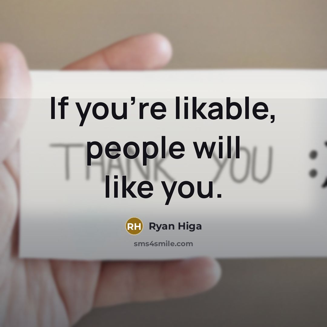 “If you're likable, people will like you.…” quote by Ryan Higa