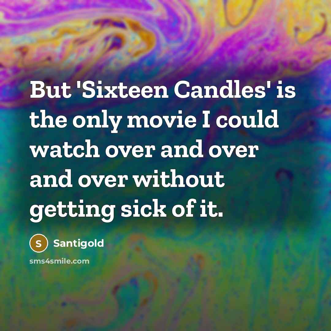 “But 'Sixteen Candles' is the only movie I could watch…” quote by Santigold