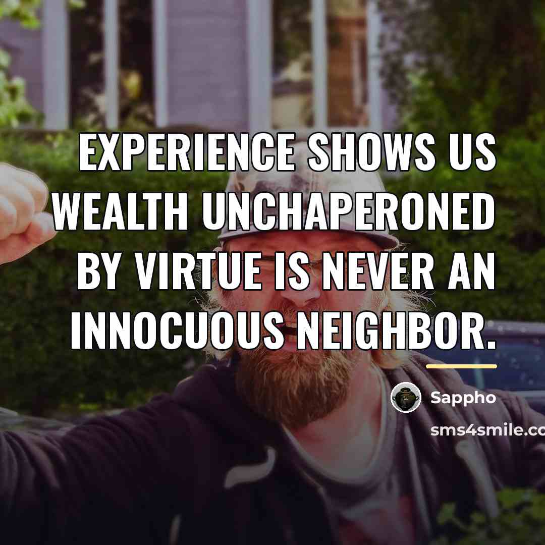“Experience shows us Wealth unchaperoned by Virtue is never an…” quote by Sappho