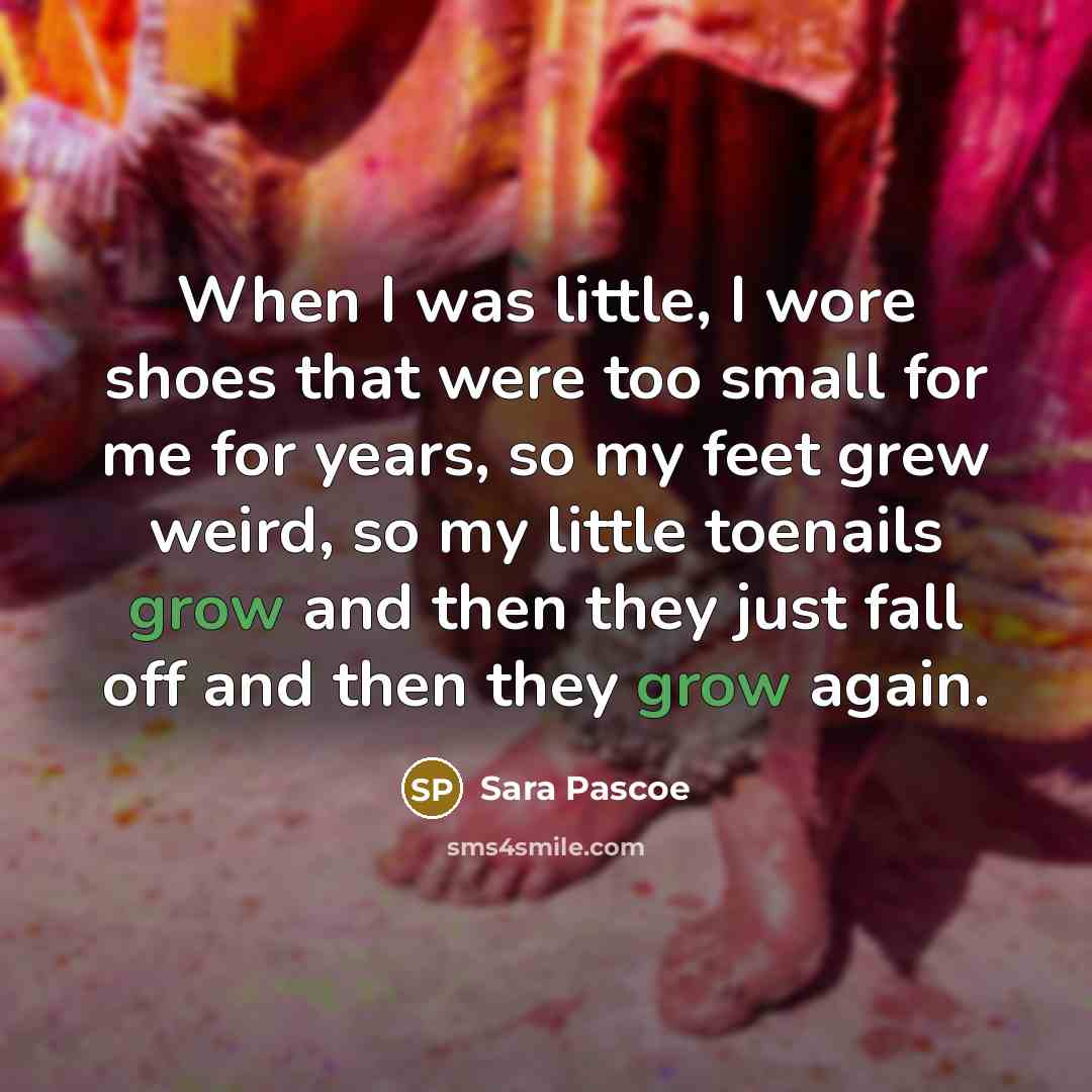 “When I was little, I wore shoes that were too…” quote by Sara Pascoe