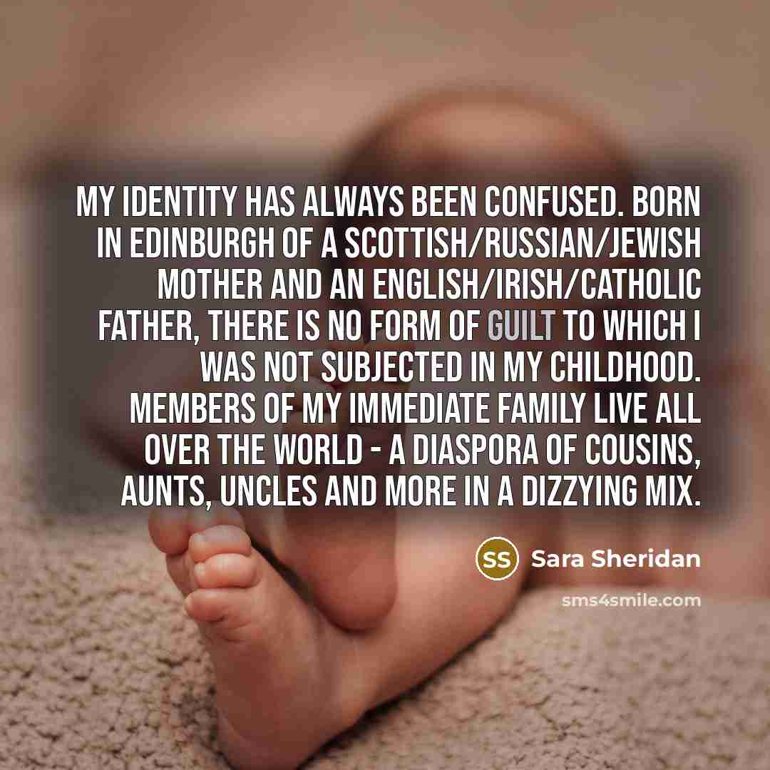 “My identity has always been confused. Born in Edinburgh of…” quote by Sara Sheridan