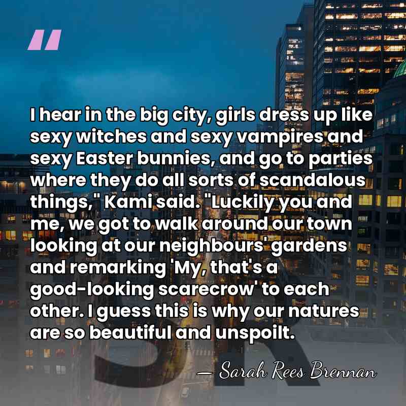 I hear in the big city, girls dress up like sexy witches&hellip; - Sarah Rees Brennan