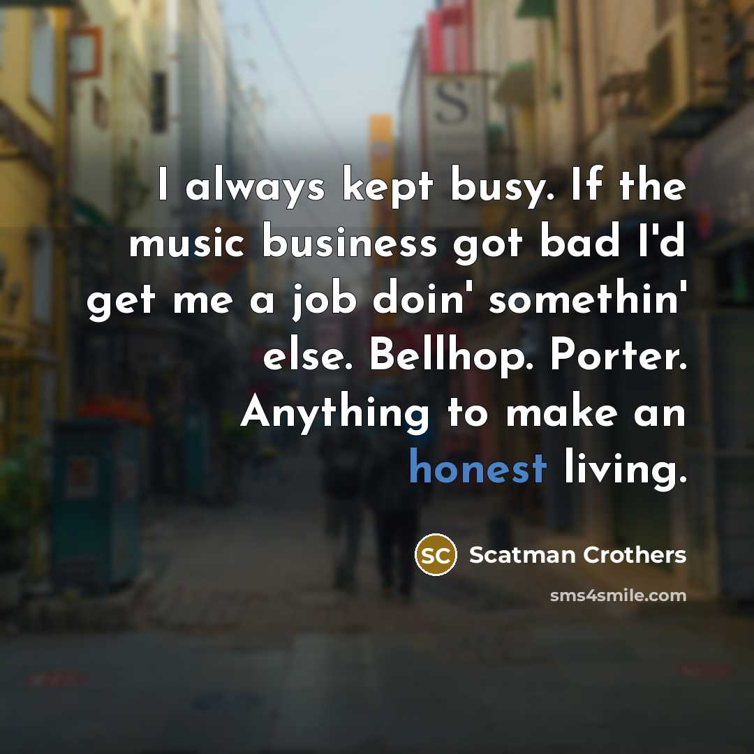 “I always kept busy. If the music business got bad…” quote by Scatman Crothers