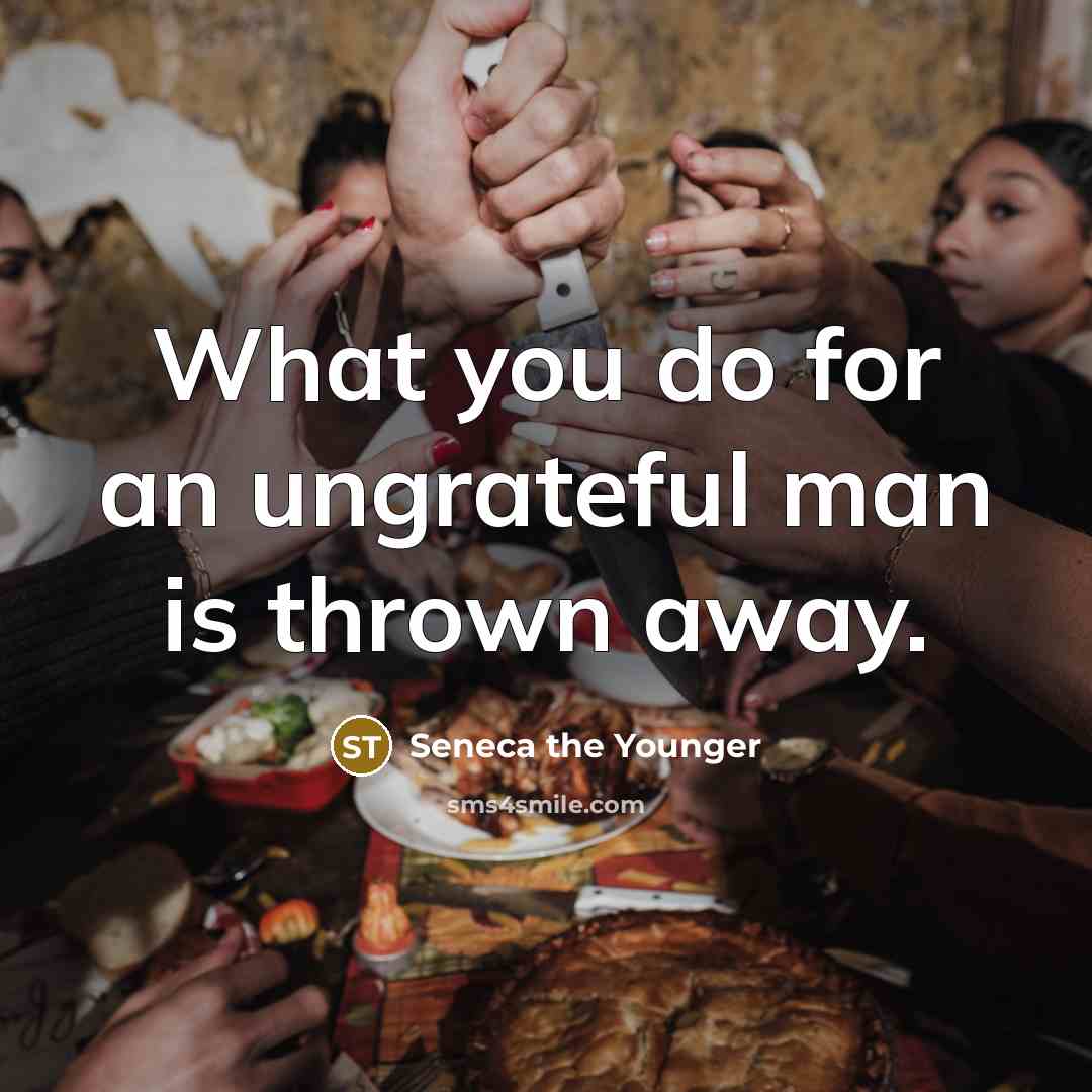 “What you do for an ungrateful man is thrown away.…” quote by Seneca the Younger