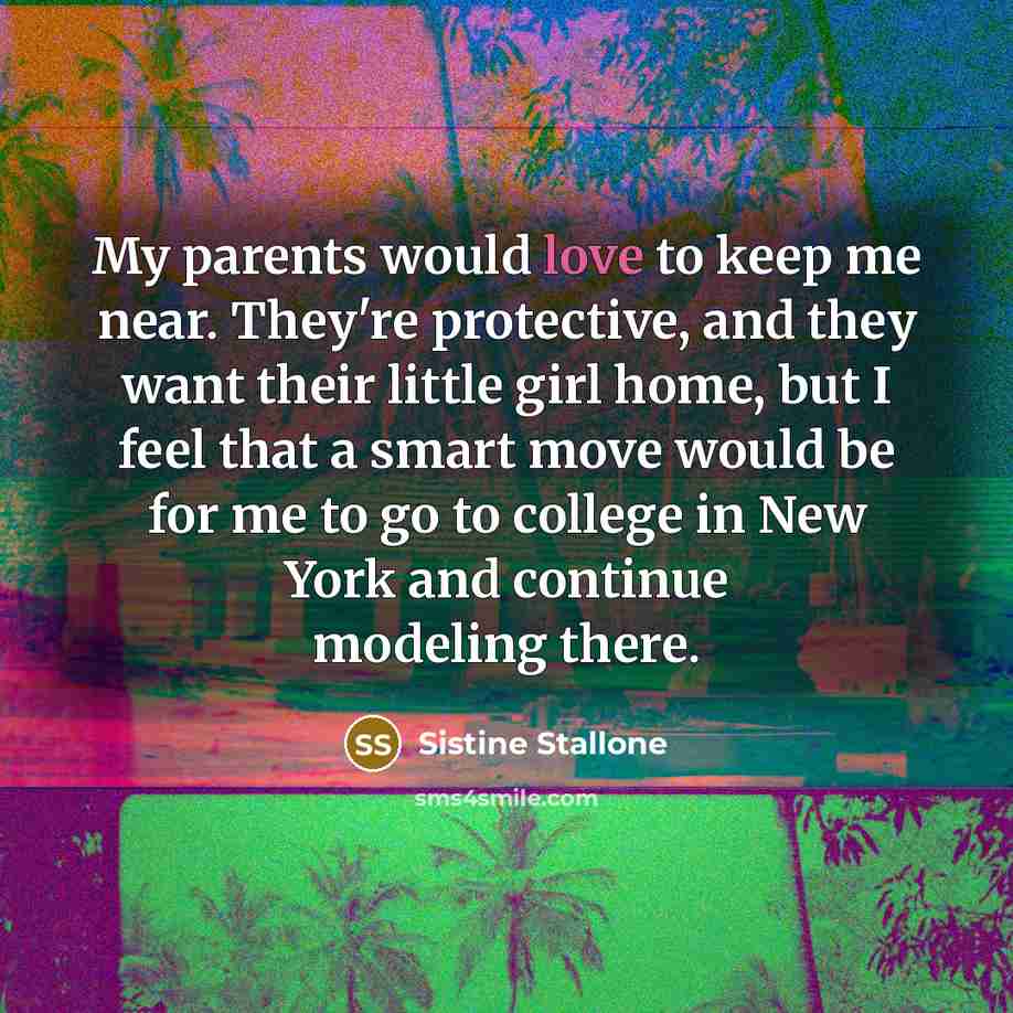 “My parents would love to keep me near. They're protective,…” quote by Sistine Stallone