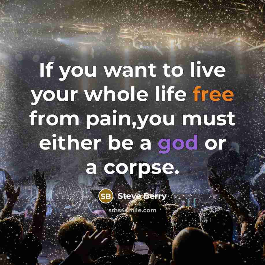 “If you want to live your whole life free from…” quote by Steve Berry