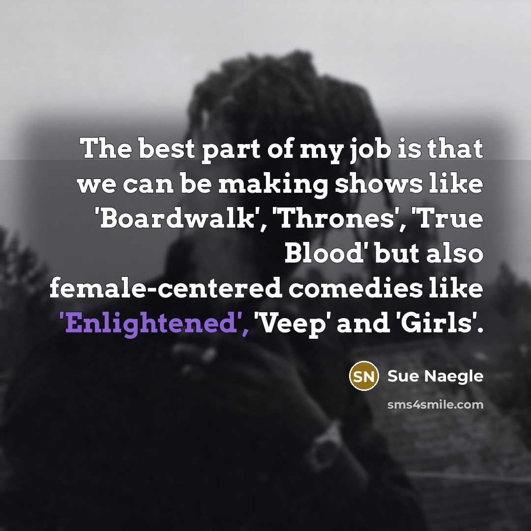 “The best part of my job is that we can…” quote by Sue Naegle