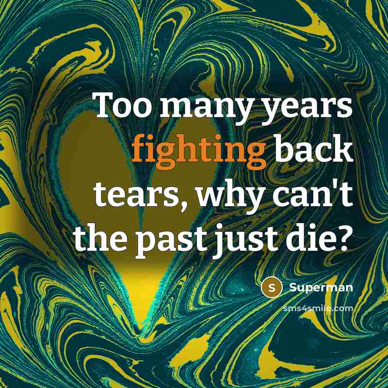 “Too many years fighting back tears, why can't the past…” quote by Superman