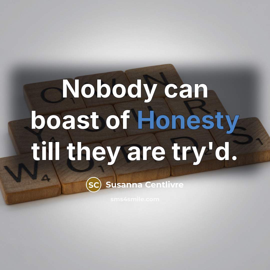 “Nobody can boast of Honesty till they are try'd.…” quote by Susanna Centlivre