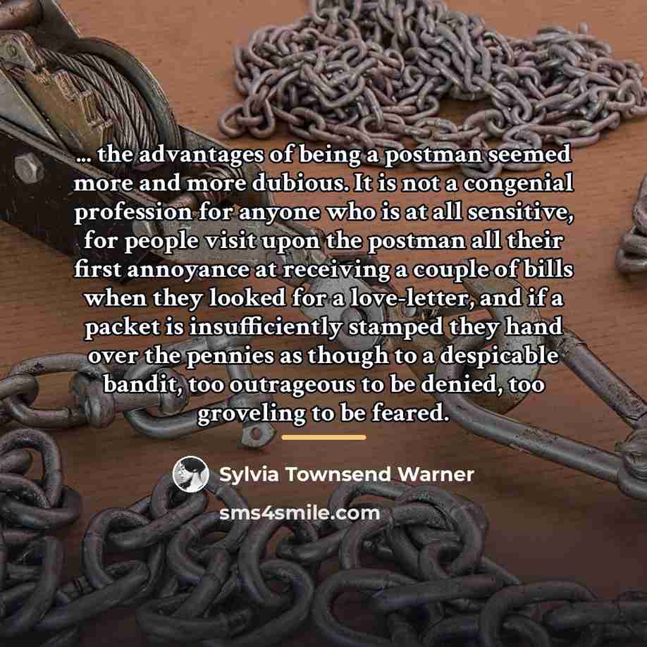 “... the advantages of being a postman seemed more and…” quote by Sylvia Townsend Warner