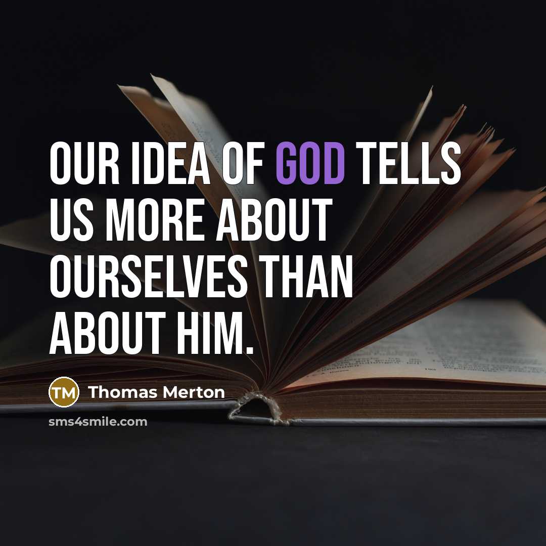 “Our idea of God tells us more about ourselves than…” quote by Thomas Merton
