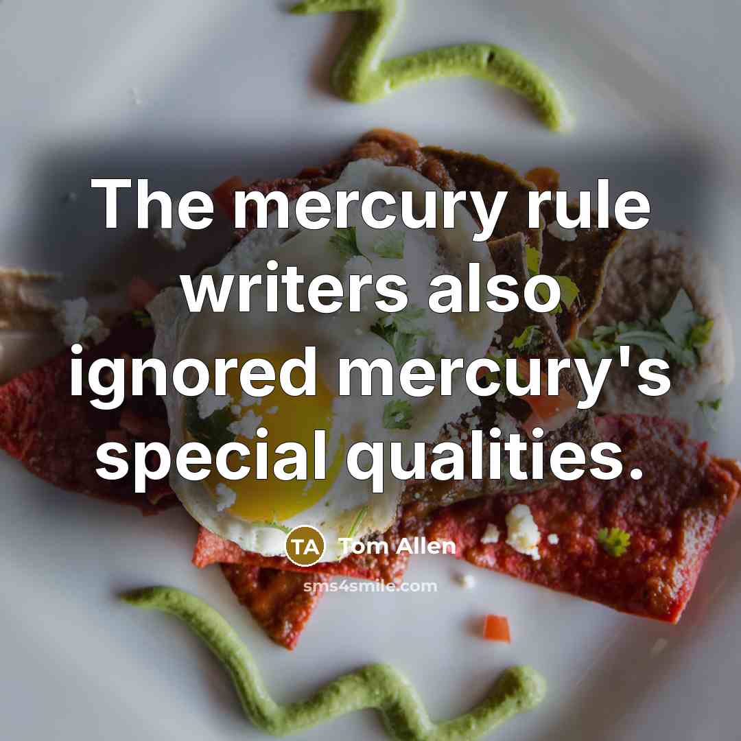 “The mercury rule writers also ignored mercury's special qualities.…” quote by Tom Allen