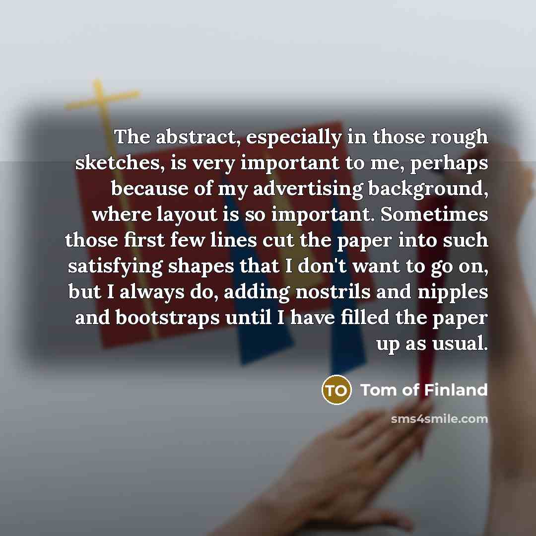 “The abstract, especially in those rough sketches, is very important…” quote by Tom of Finland