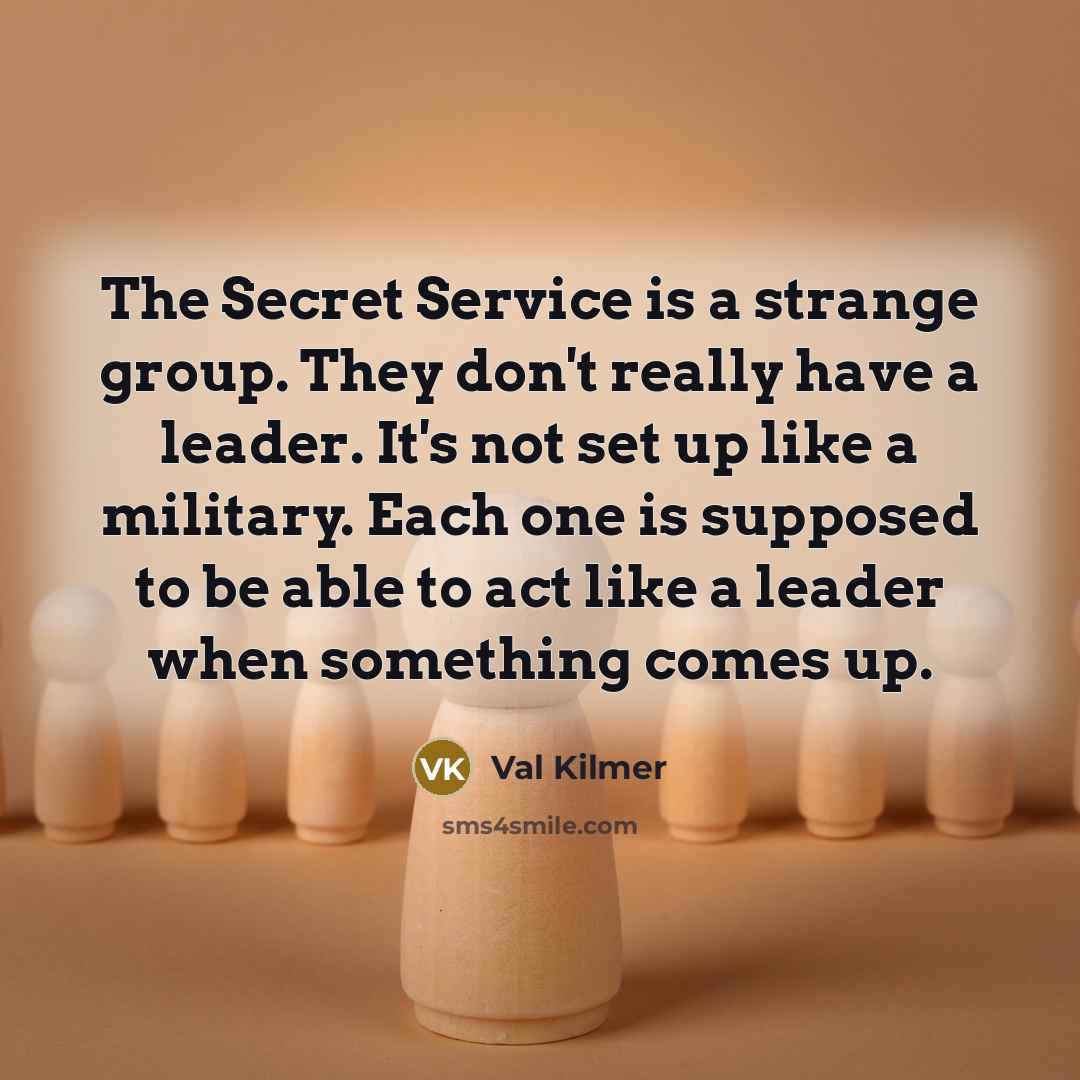 “The Secret Service is a strange group. They don't really…” quote by Val Kilmer