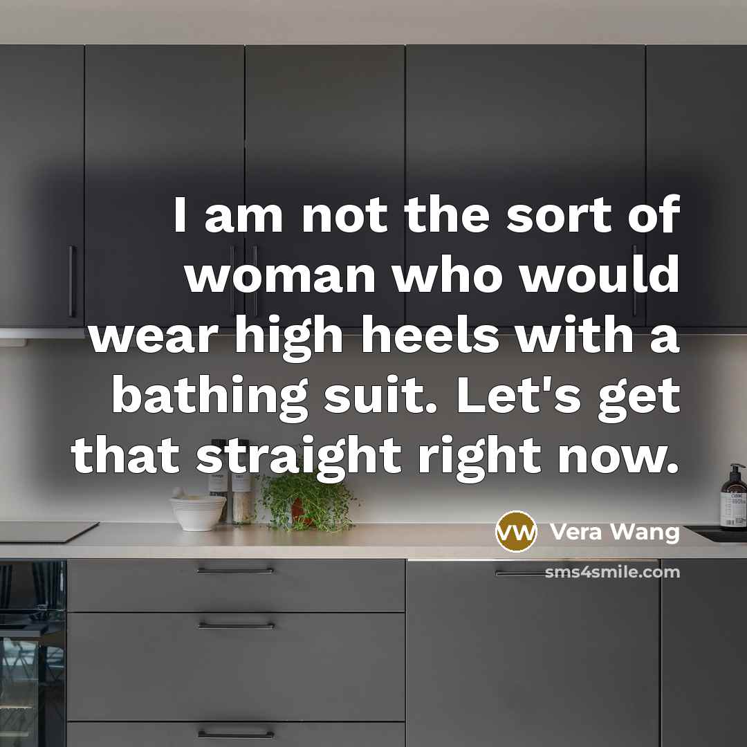 “I am not the sort of woman who would wear…” quote by Vera Wang