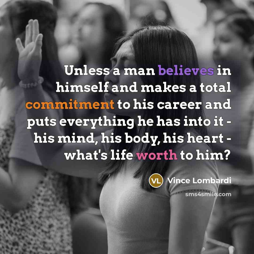 “Unless a man believes in himself and makes a total…” quote by Vince Lombardi