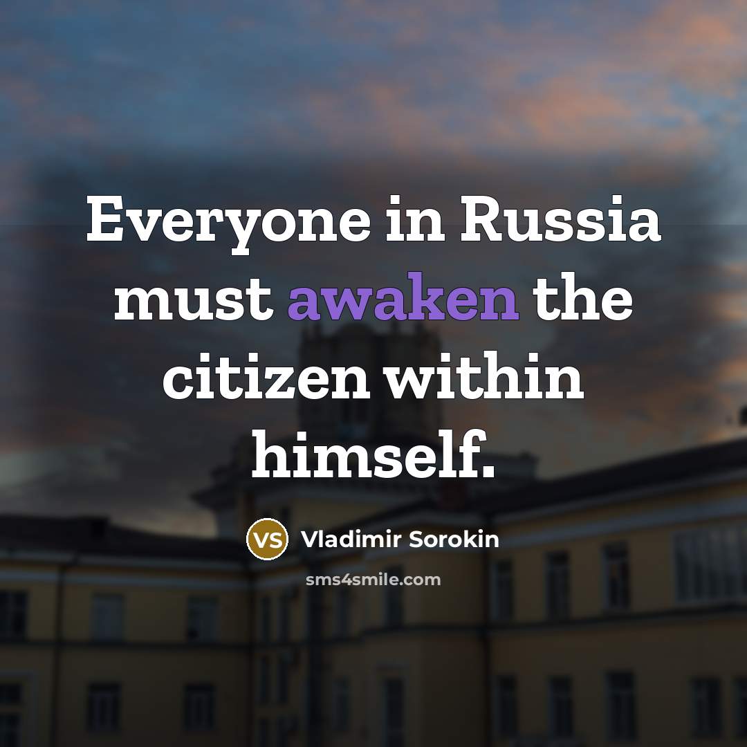 “Everyone in Russia must awaken the citizen within himself.…” quote by Vladimir Sorokin