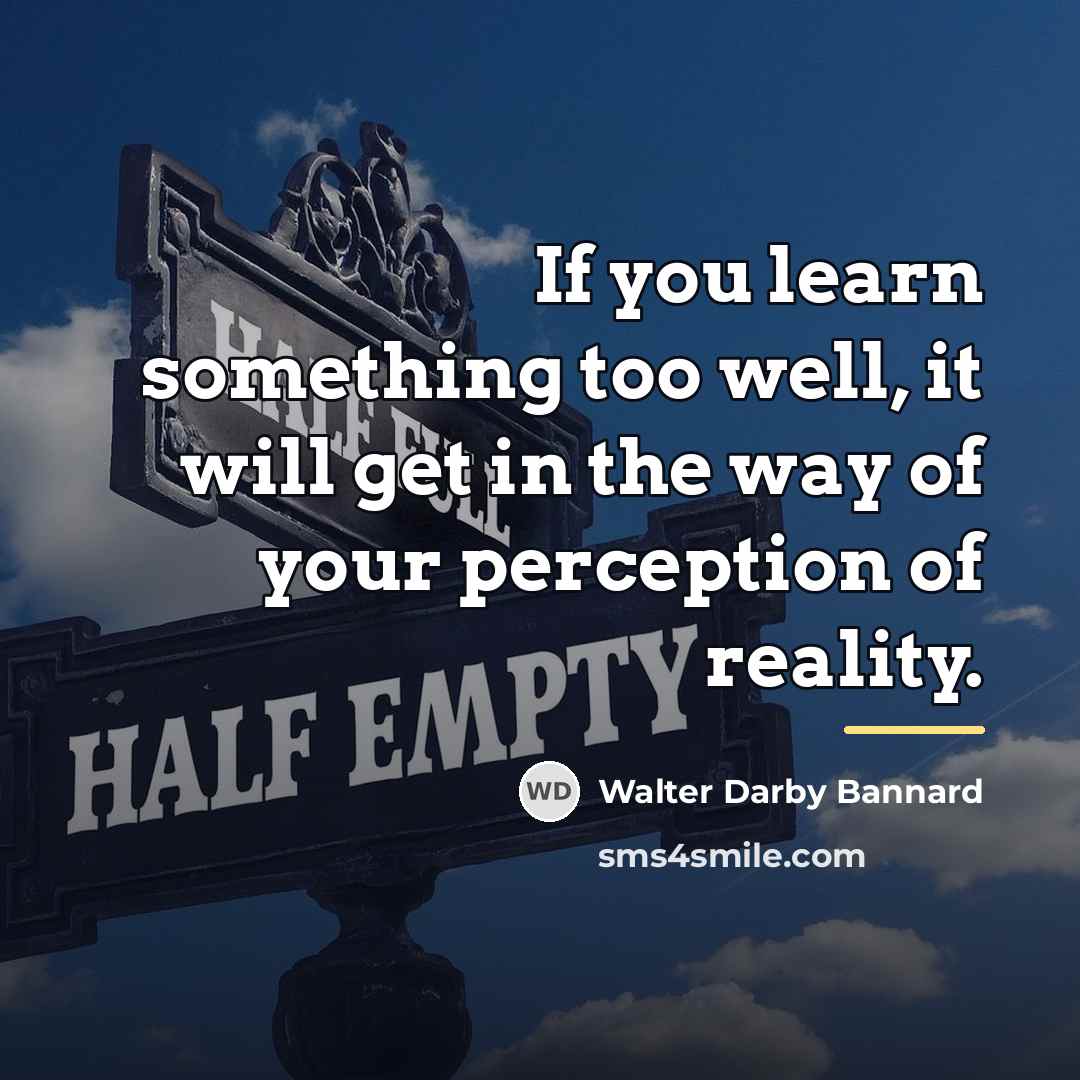 “If you learn something too well, it will get in…” quote by Walter Darby Bannard