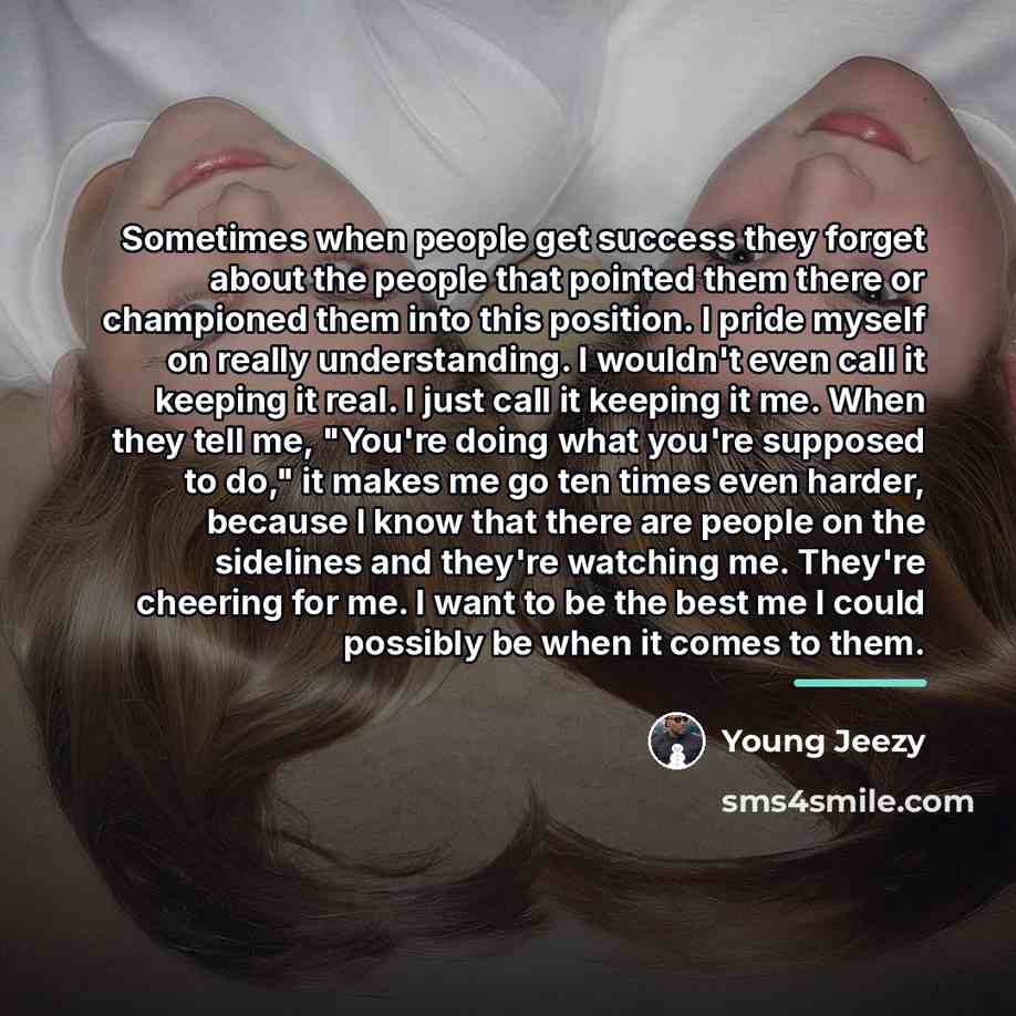 “Sometimes when people get success they forget about the people…” quote by Young Jeezy