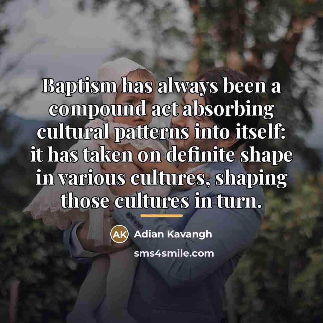 “Baptism has always been a compound act absorbing cultural patterns…” quote by Adian Kavangh