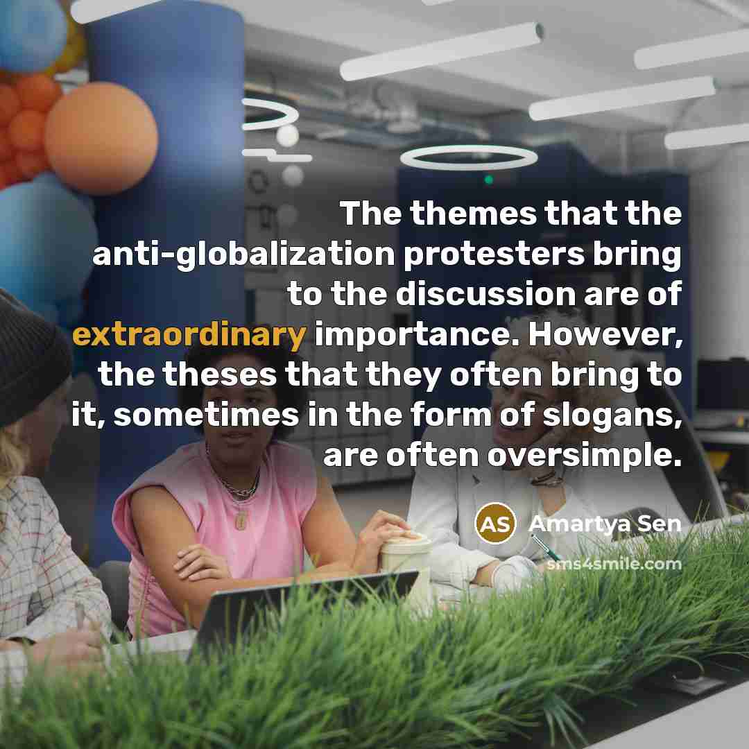 “The themes that the anti-globalization protesters bring to the discussion…” quote by Amartya Sen