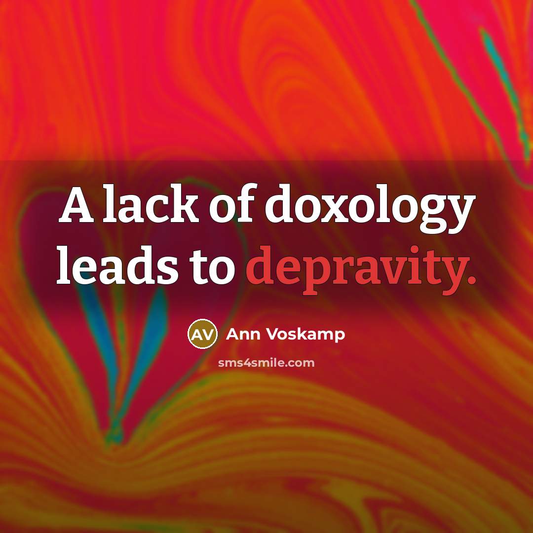 “A lack of doxology leads to depravity.…” quote by Ann Voskamp