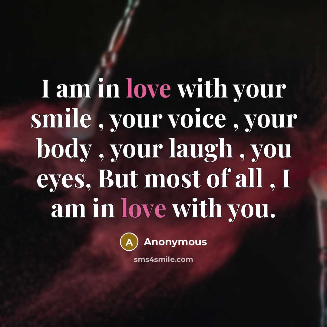 “I am in love with your smile , your voice…” quote by Anonymous