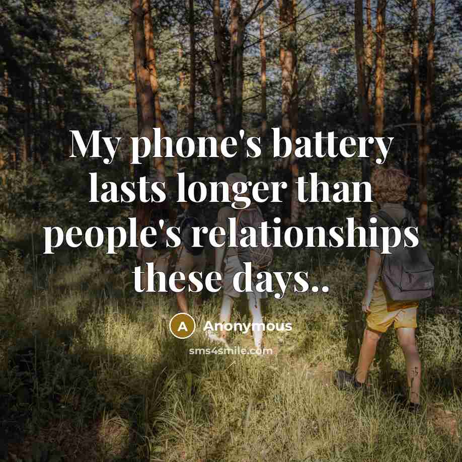 “My phone's battery lasts longer than people's relationships these days..…” quote by Anonymous