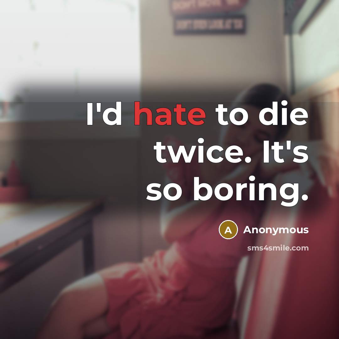 “I'd hate to die twice. It's so boring.…” quote by Anonymous