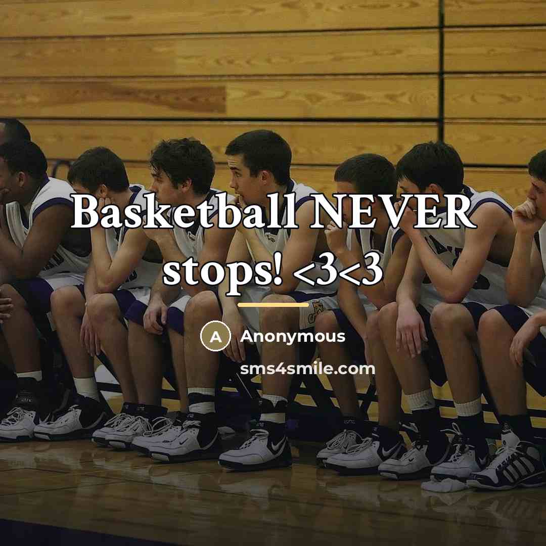 “Basketball NEVER stops!…” quote by Anonymous