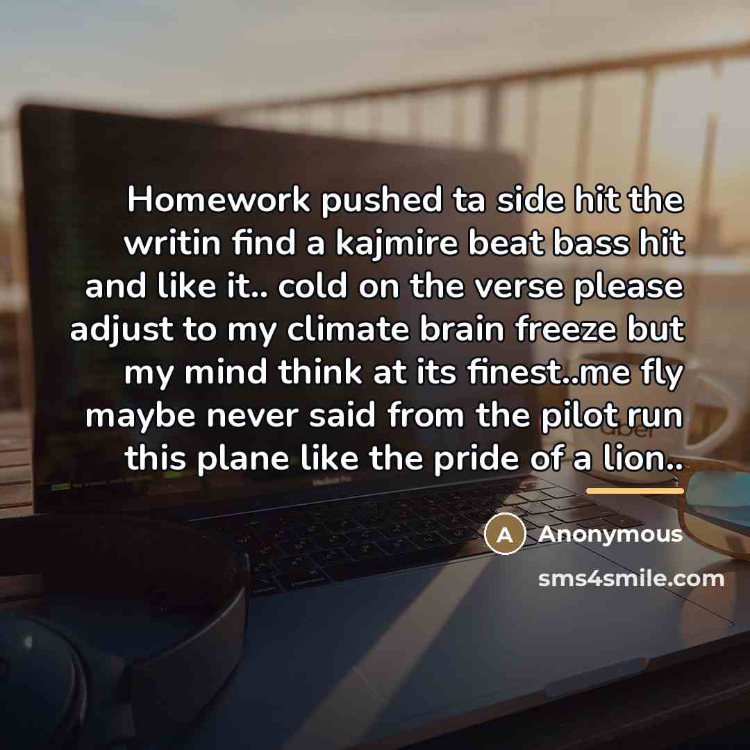 “Homework pushed ta side hit the writin find a kajmire…” quote by Anonymous