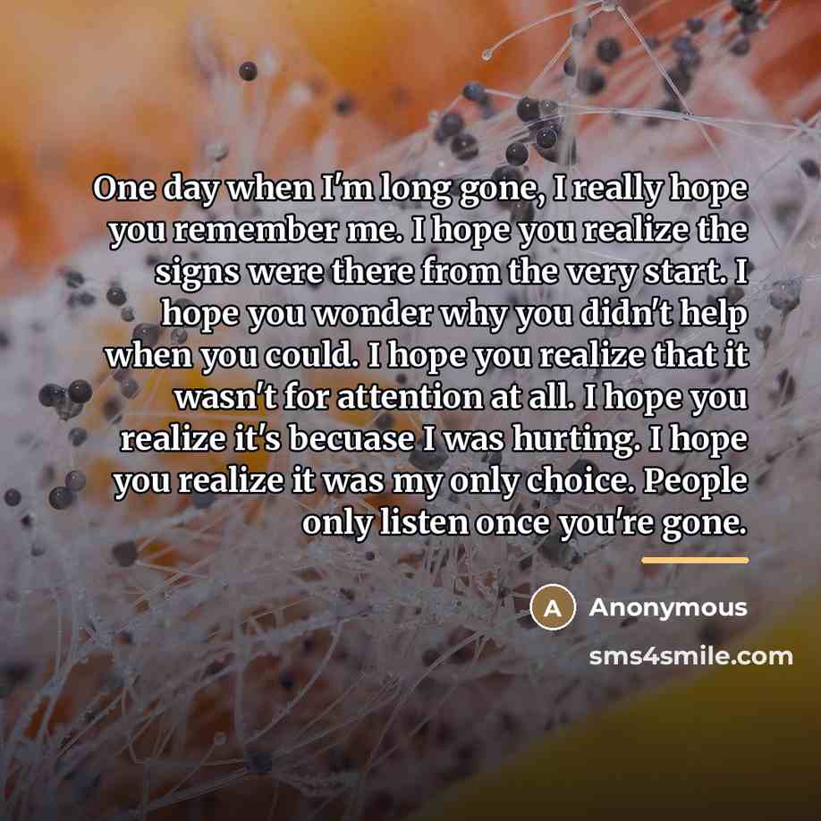 “One day when I'm long gone, I really hope you…” quote by Anonymous